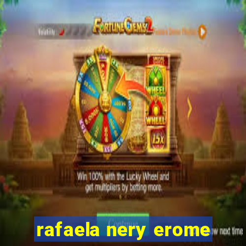 rafaela nery erome